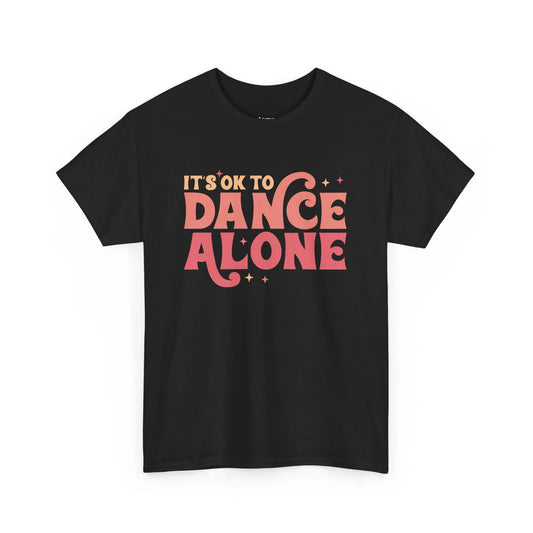 It's Ok to Dance Alone T Shirt
