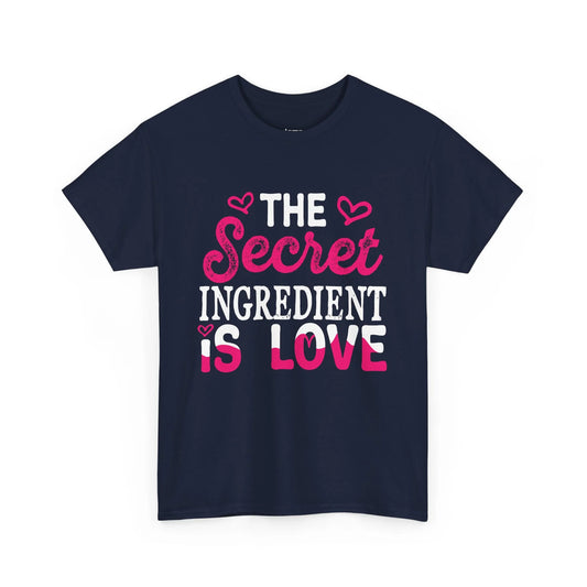The Secret Ingredient is Love T Shirt